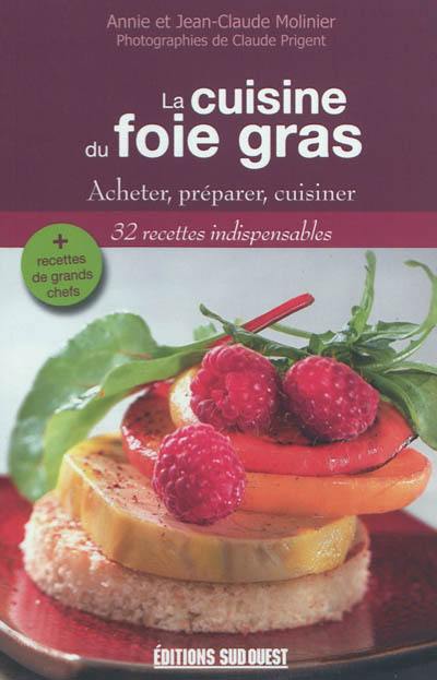 La cuisine du foie gras : acheter, préparer, cuisiner