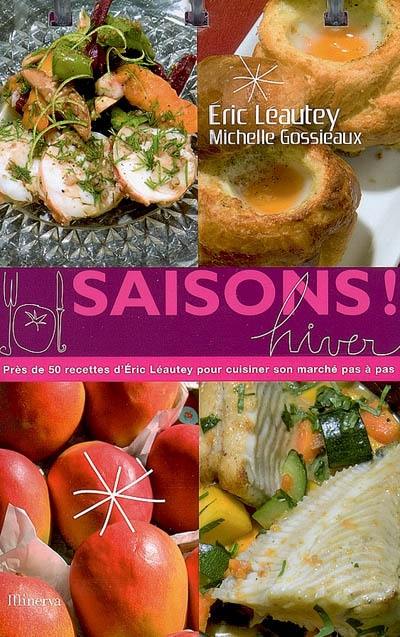 Saisons ! hiver : près de 50 recettes d'Eric Léautey pour cuisiner son marché pas à pas