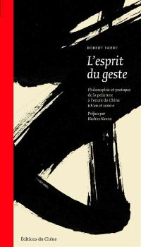 L'esprit du geste : initiation à l'art calligraphique chinois tch'an et japonais sumi-e