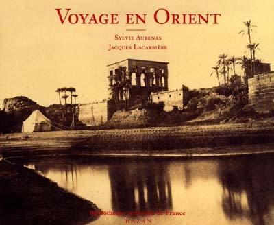 Le voyage en Orient : photographies, 1850-1880