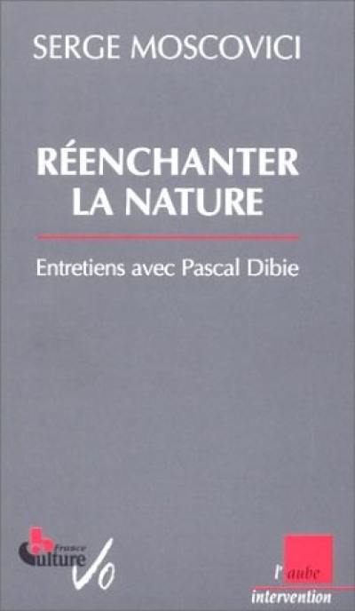 Réenchanter la nature : entretiens avec Pascal Dibie