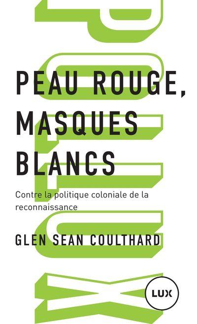 Peau rouge, masques blancs : Contre la politique coloniale de la reconnaissance