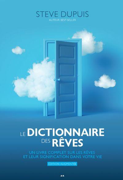 Le dictionnaire des rêves : livre complet sur les rêves et leur signification dans votre vie