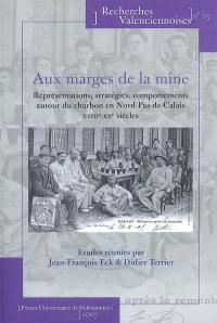 Aux marges de la mine : représentations, stratégies, comportements autour du charbon en Nord-Pas-de Calais, XVIIIe-XXe siècle