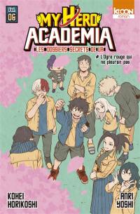 My hero academia : les dossiers secrets de UA. Vol. 6. L'ogre rouge qui ne pleurait pas