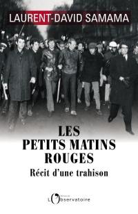 Les petits matins rouges : récit d'une trahison