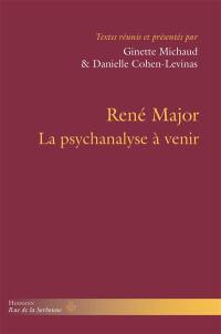 René Major : la psychanalyse à venir