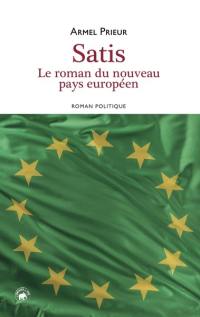 Satis : le roman du nouveau pays européen : roman politique