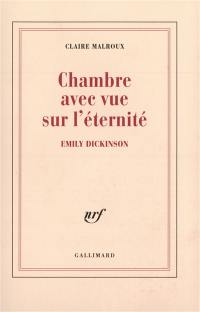 Chambre avec vue sur l'éternité : Emily Dickinson