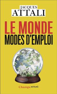 Le monde, modes d'emploi : comprendre, prévoir, agir, protéger