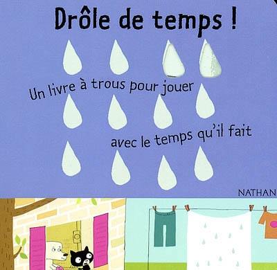 Drôle de temps ! : un livre à trous pour jouer avec le temps qu'il fait