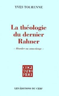 La théologie du dernier Rahner : aborder au sans-rivage : approches de l'articulation entre philosophie et théologie chez le dernier Rahner. Considérations sur la méthode de la théologie