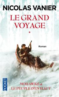 Le grand voyage. Vol. 1. Mohawks et le peuple d'en haut