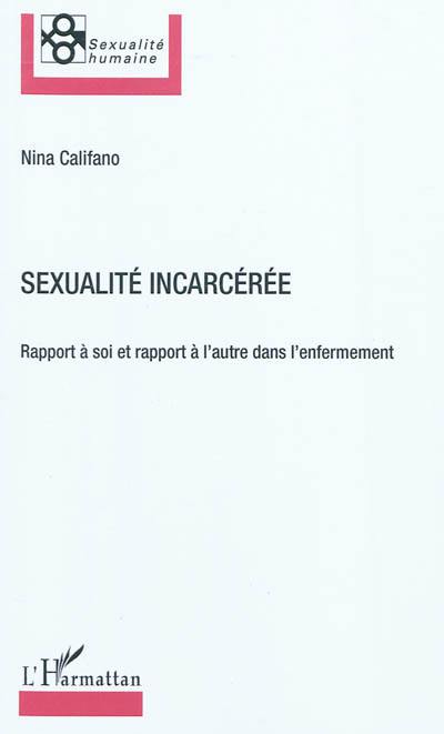 Sexualité incarcérée : rapport à soi et rapport à l'autre dans l'enfermement