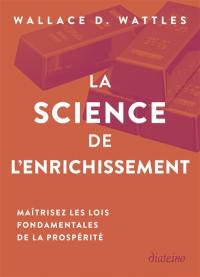 La science de l'enrichissement : maîtrisez les lois fondamentales de la prospérité