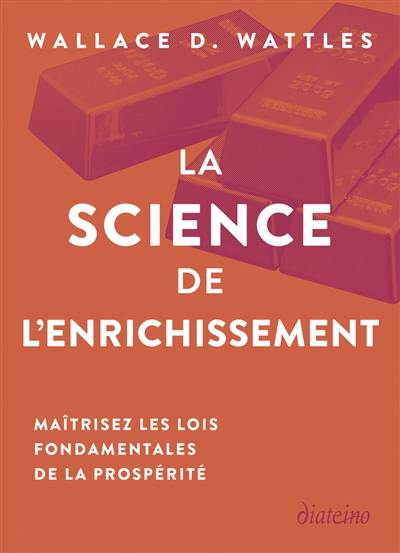 La science de l'enrichissement : maîtrisez les lois fondamentales de la prospérité