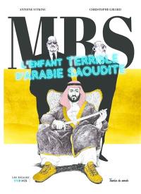 MBS : l'enfant terrible d'Arabie Saoudite