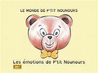 Le monde de P'tit Nounours. Les émotions de P'tit Nounours