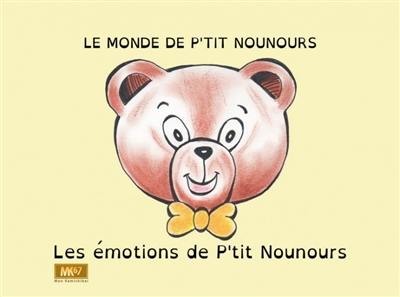 Le monde de P'tit Nounours. Les émotions de P'tit Nounours