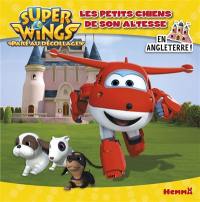 Super Wings : paré au décollage !. Les petits chiens de son altesse : en Angleterre !