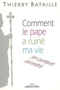 Comment le pape a ruiné ma vie en quelques secondes