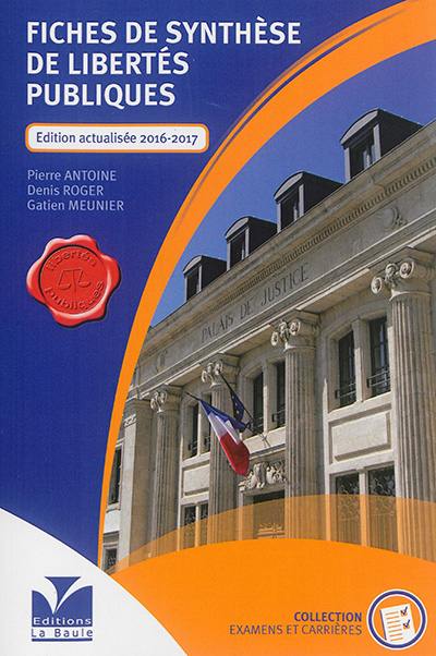 Fiches de synthèse de libertés publiques : ouvrages destinés aux candidats aux différents concours d'entrée dans la fonction publique, professeurs et étudiants en droit, candidats à la formation à l'examen d'officier de police judiciaire, candidats à tout examen et concours juridique et judiciaire