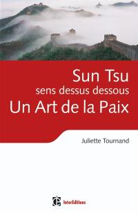 Sun Tsu, sens dessus dessous : un art de la paix