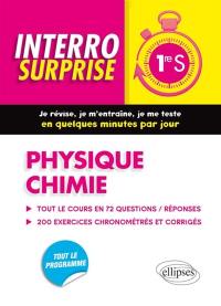 Physique chimie 1re S : tout le cours en 72 questions-réponses : 200 exercices chronométrés et corrigés