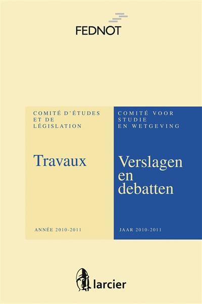 Travaux du Comité d'études et de législation : année 2010-2011. Verslagen en debatten van het Comite voor studie en wetgeving : jaar 2010-2011