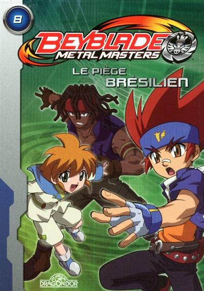 Beyblade metal master. Vol. 8. Le piège brésilien