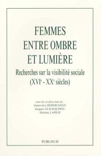 Femmes entre ombre et lumière : recherches sur la visibilité sociale (XVIe-XXe siècles)