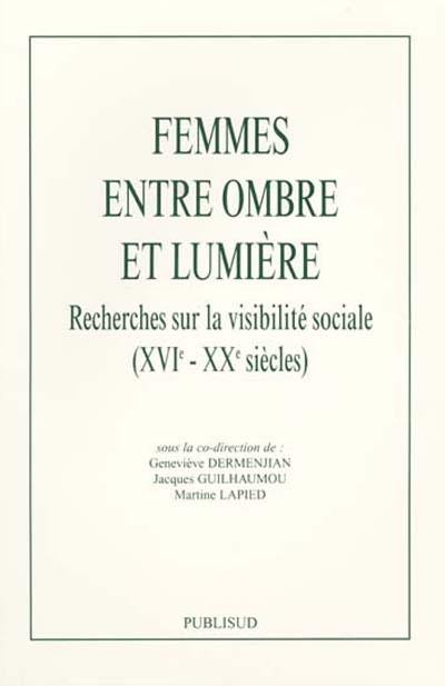 Femmes entre ombre et lumière : recherches sur la visibilité sociale (XVIe-XXe siècles)