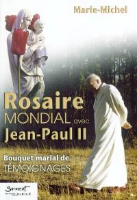 Rosaire mondial avec Jean-Paul II : bouquet marial de témoignages