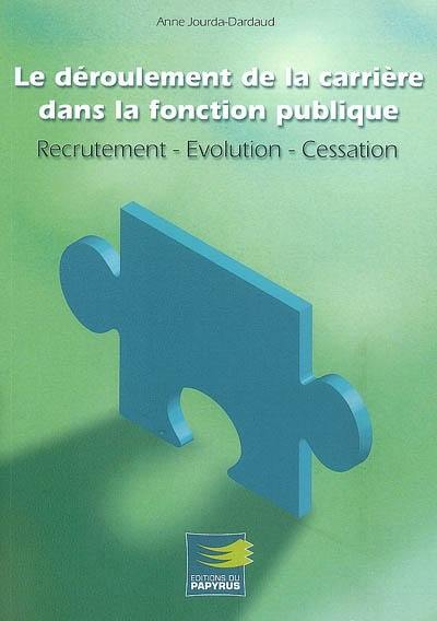 Le déroulement de la carrière dans la fonction publique : recrutement, évolution, cessation