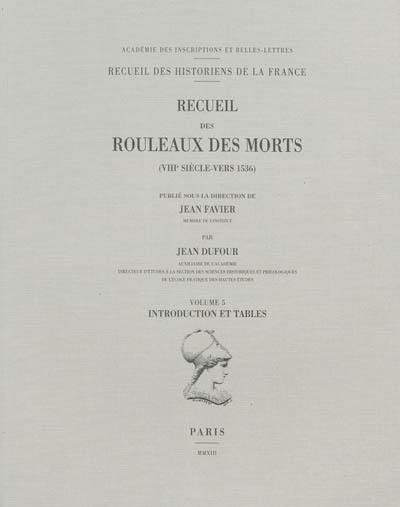 Recueil des rouleaux des morts : VIIIe siècle-vers 1536. Vol. 5. Introduction et tables