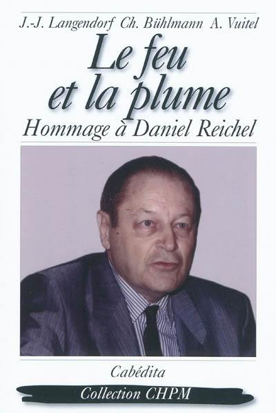 Le feu et la plume : hommage à Daniel Reichel