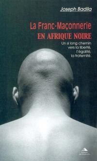 La franc-maçonnerie en Afrique noire : un si long chemin vers la liberté, l'égalité, la fraternité