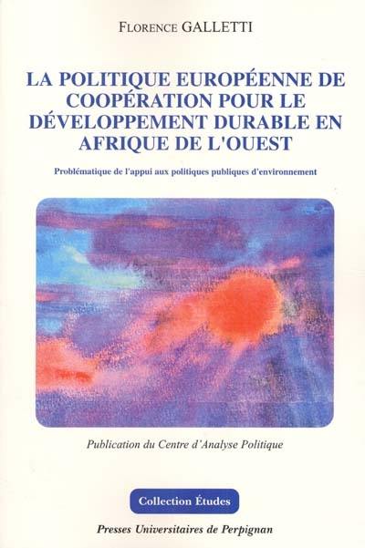 La politique européenne de coopération pour le développement durable en Afrique de l'Ouest : problématique de l'appui aux politiques publiques d'environnement