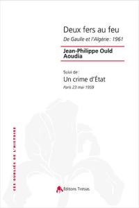 Deux fers au feu : De Gaulle et l'Algérie : 1961. Un crime d'Etat : Paris 23 mai 1959