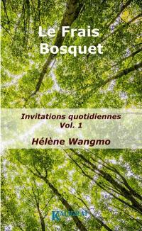 Le frais bosquet : invitations quotidiennes. Vol. 1