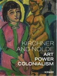 Kirchner and Nolde Art Power Colonialism