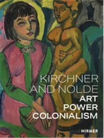 Kirchner and Nolde Art Power Colonialism