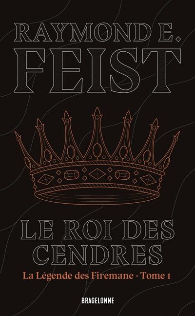 La légende des Firemane. Vol. 1. Le roi des cendres