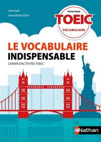 Le vocabulaire indispensable : nouveau TOEIC : cahier d'activités