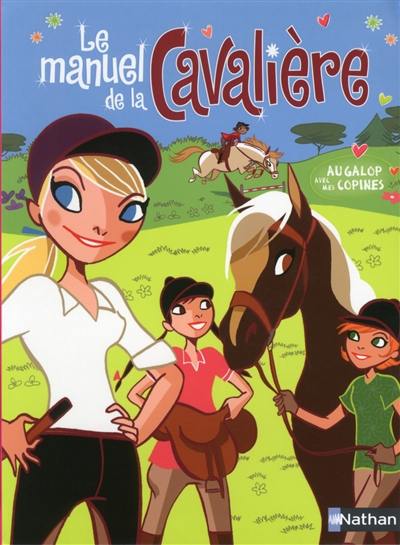 Le manuel de la cavalière : au galop avec mes copines