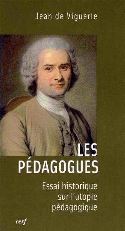 Les pédagogues : essai historique sur l'utopie pédagogique