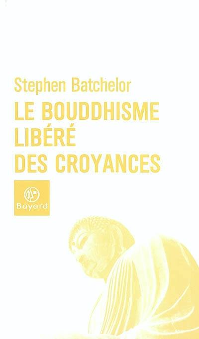 Le bouddhisme libéré des croyances