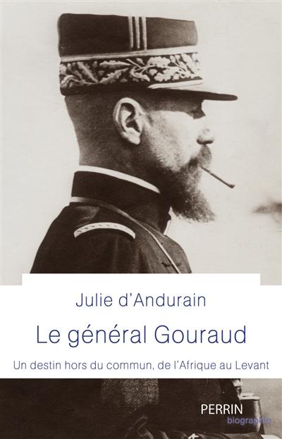 Le général Gouraud : un destin hors du commun, de l'Afrique au Levant