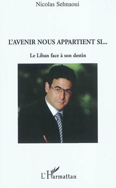 L'avenir nous appartient si... : le Liban face à son destin