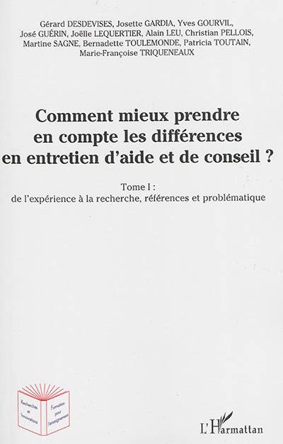 Comment mieux prendre en compte les différences en entretien d'aide et de conseil ?. Vol. 1. De l'expérience à la recherche, références et problématiques